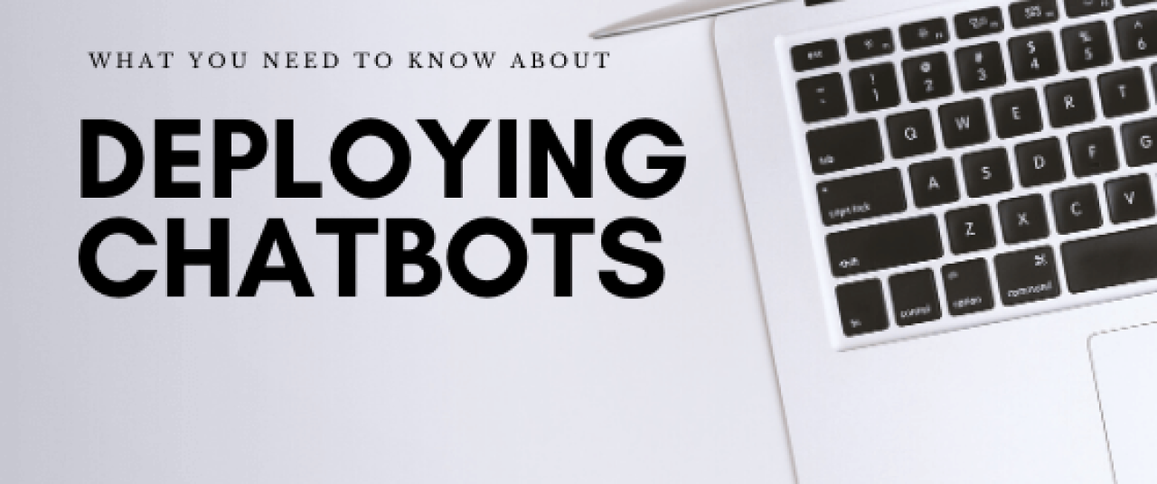 What You Need to Know About Deploying Chatbots