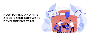 How to Find and Hire a Dedicated Software Development Team