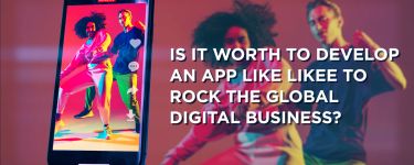 Is It Worth Developing an App like Likee to Rock the Global Digital Business?