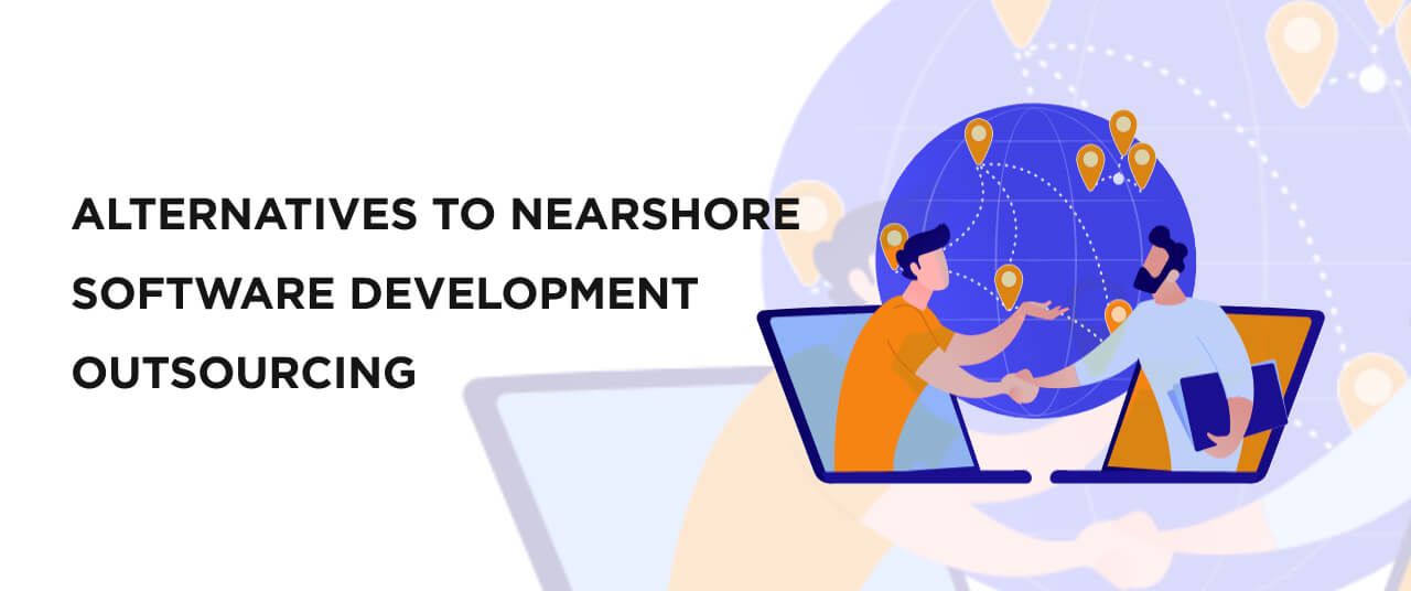 Alternatives to Nearshore Software Development Outsourcing