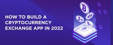 How to Build a Cryptocurrency Exchange App in 2022