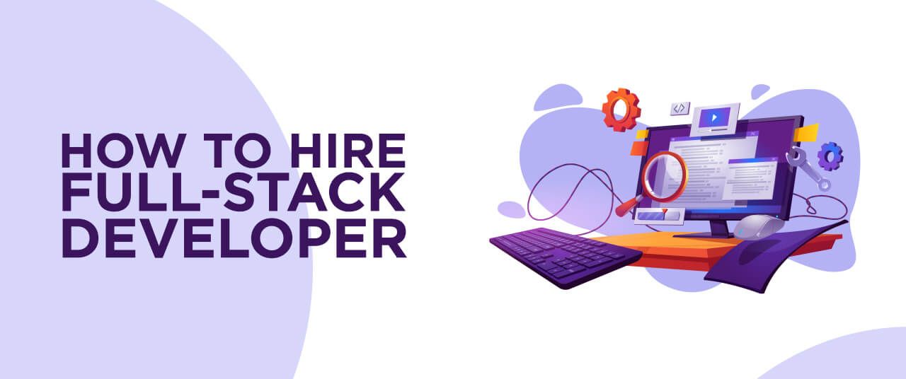 How to Hire Full-Stack Developer Fast when You Need to Scale Quickly?