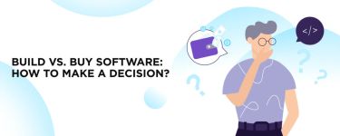 Build vs. Buy Software: How to Make a Decision?