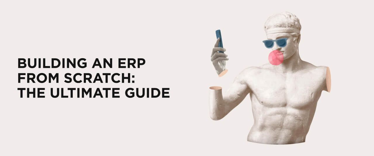 Building an ERP from Scratch: The Ultimate Guide